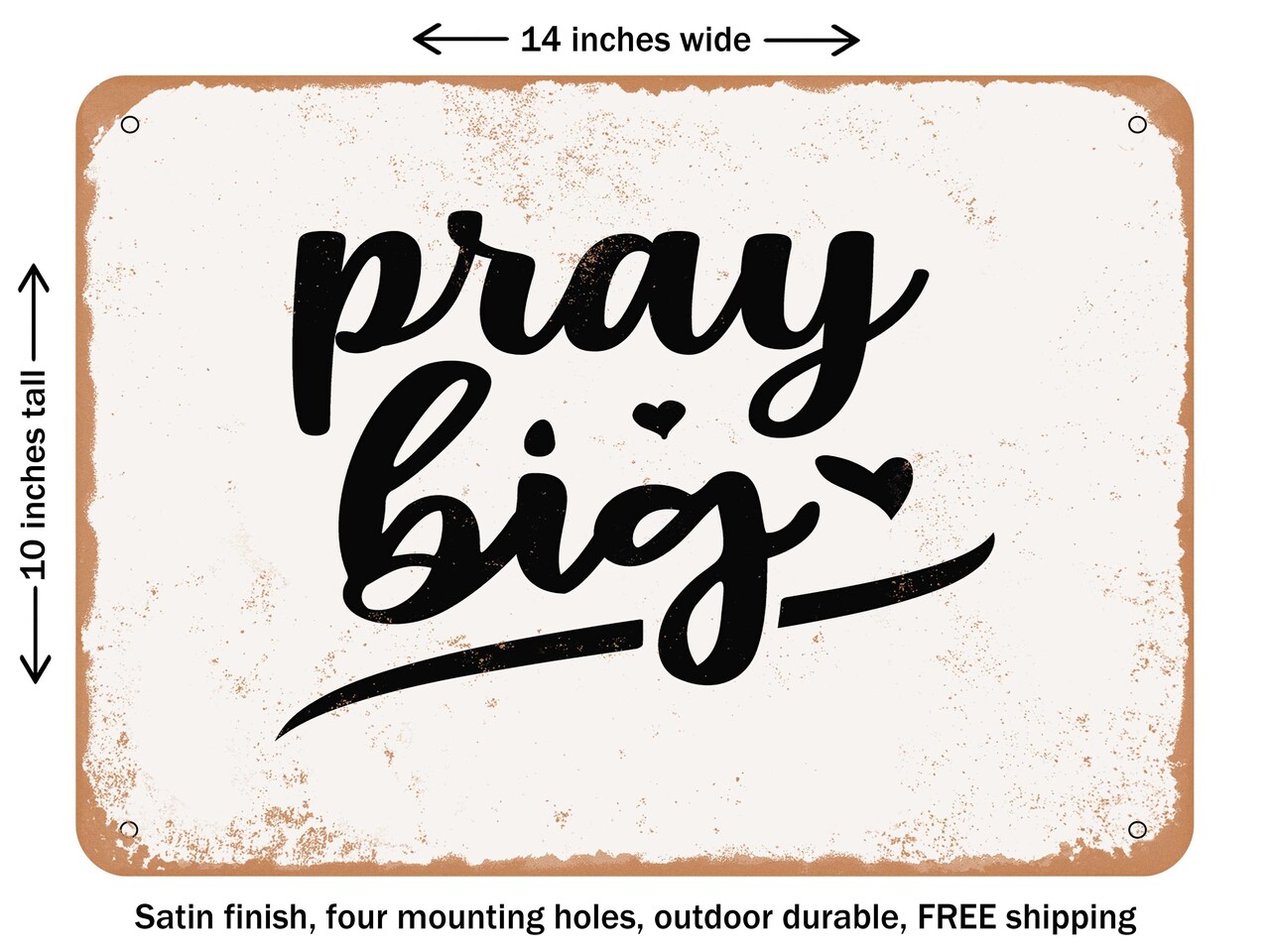 DECORATIVE METAL SIGN - Pray Big - 2 - Vintage Rusty Look